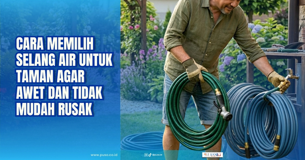 Cara Memilih Selang Air untuk Taman Agar Awet dan Tidak Mudah Rusak